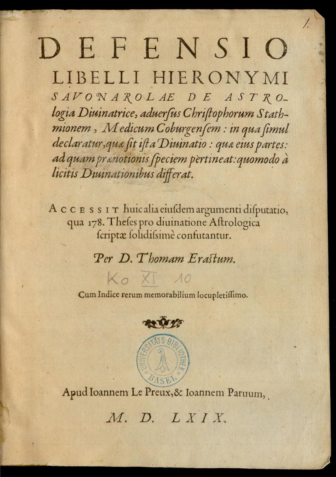 Defensio libelli Hieronymi Savonarolae de astrologia divinatrice, adversus Christophorum Stathmionem, medicum Coburgensem. in qua simul declaratur, quae sit ista divinatio : quae eius partes: ad quam praenotionis speciem pertineat: quomodo à licitis divinationibus differat ; Accessit huic alia eiusdem argumenti disputatio, qua 178. theses pro divinatione astrologica scriptae solidissimè confutantur