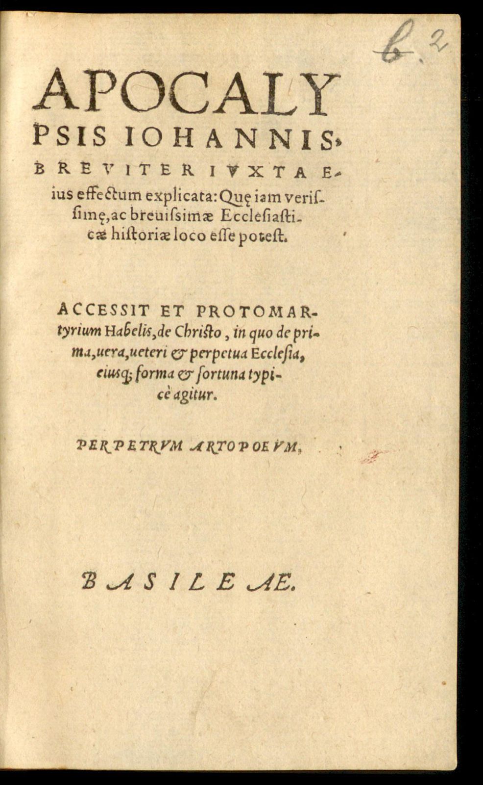 Apocalypsis Iohannis, breviter iuxta eius effectum explicata. Quae iam verissimae, ac brevissimae Ecclesiasticae historiae loco esse potest : Accessit et protomartyrium Habelis, de Christo, in quo de prima, vera, veteri & perpetua Ecclesia, eiusque, forma ... agitur