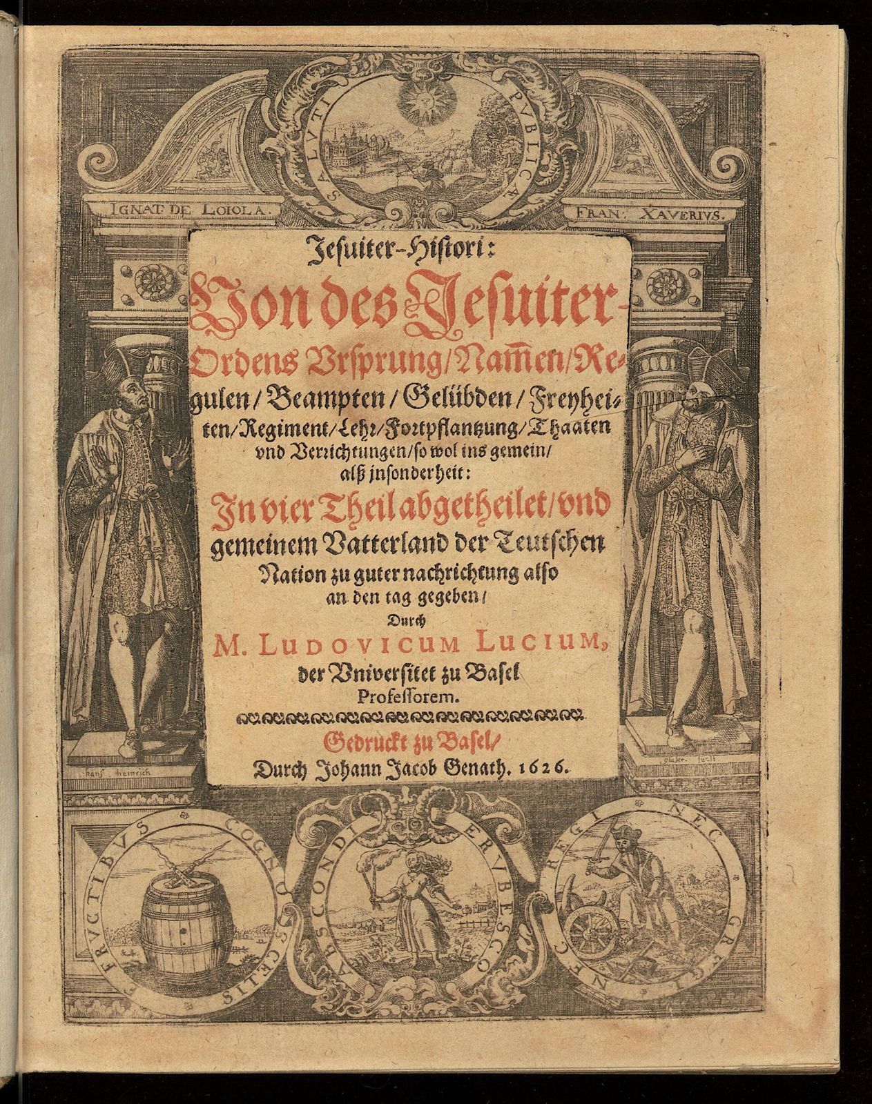 Jesuiter-Histori. von des Jesuiter-Ordens Ursprung, Nammen, Regulen, Beampten, Gelübden, Freyheiten, Regiment, Lehr, Fortpflantzung, Thaaten und Verrichtungen, so wol ins gemein, alss insonderheit : in vier Theil abgetheilet, und gemeinem Vatterland der Teutschen Nation zu guter Nachrichtung also an den Tag gegeben