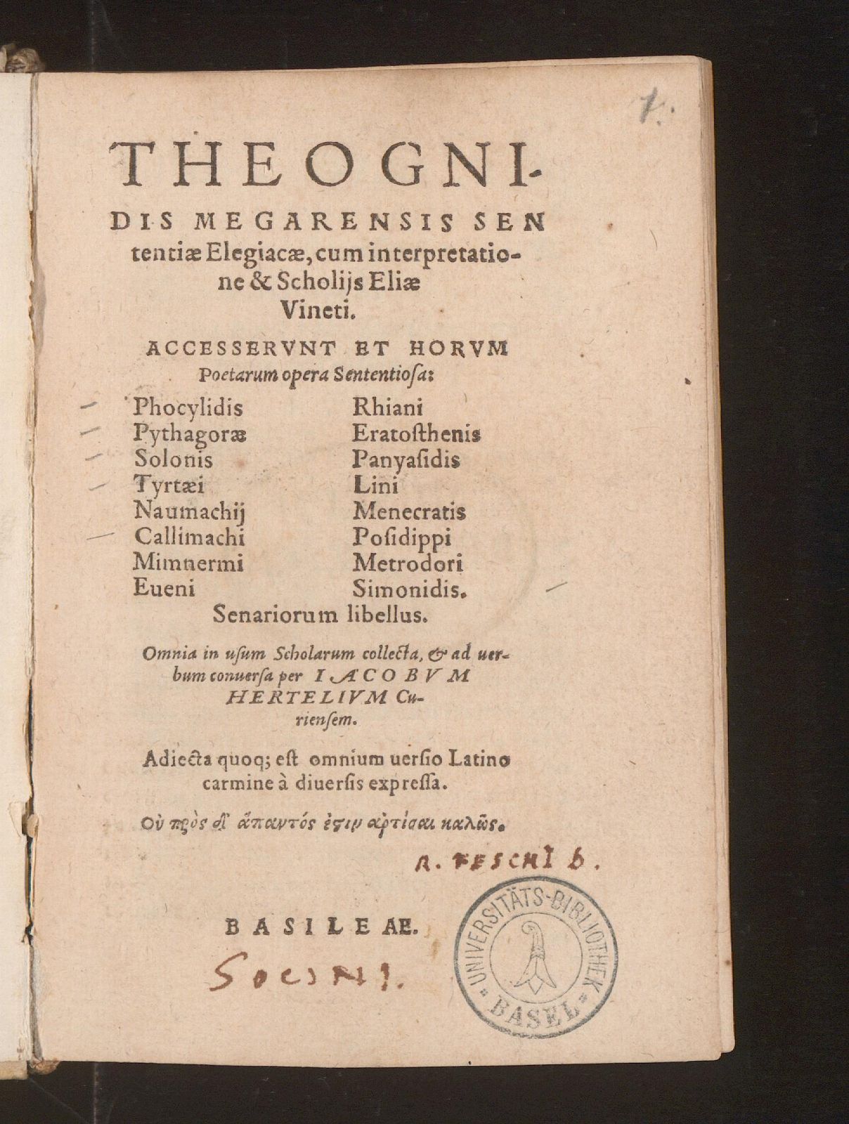 Theognidis Megarensis Sententiae Elegiacae. cum interpretatione & Scholijs Eliae Vineti. Accesserunt et horum Poetarum opera Sententiosa: Phocylidis, Pythagorae, Solonis, Tyrtaei, Naumachii, Callimachi, Mimnermi, Eveni, Rhiani, Eratosthenis, Panyasidis, Lini, Menecratis, Posidippi, Metrodori, Simonidis. Senariorum libellus : Omnia in usum Scholarum collecta, & ad verbum conversa