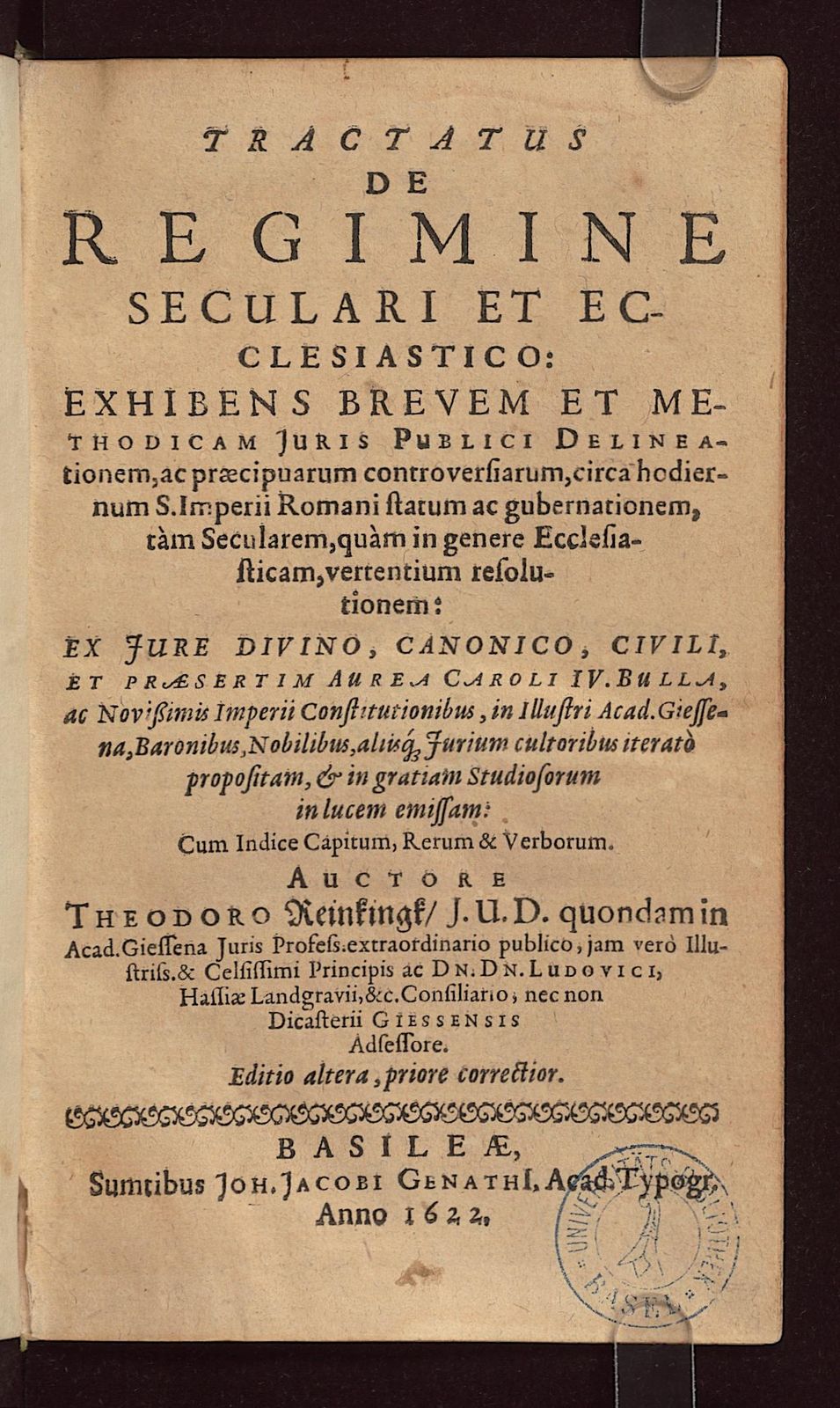Tractatus de regimine seculari et ecclesiastico. exhibens brevem et methodicam Iuris Publici delineationem, ac praecipuarum controversiarum, circa hodiernum S. Imperii Romani statum ac gubernationem, tam secularem, quam in genere ecclesiasticam, vertentium resolutionem: ex Iure Divino, Canonico, Civili, et praesertim Aurea Caroli IV. Bulla, ac novissimis Imperii constitutionibus, in illustri Acad. Giessena, baronibus, nobilibus, aliisque iurium cultoribus iterato propositam, & in gratiam studiosorum in lucem emissam: cum indice capitum, rerum & verborum