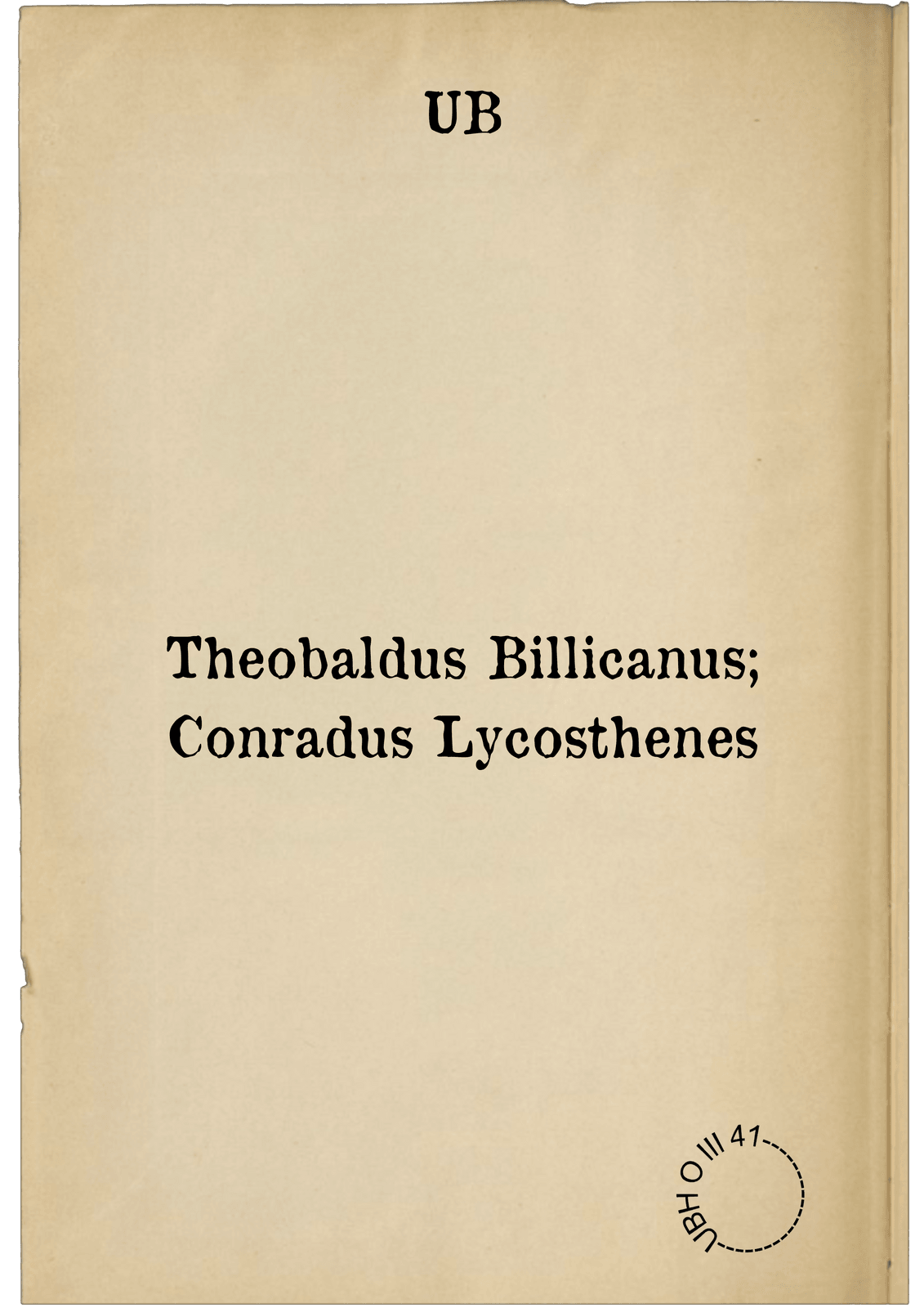 Theobaldus Billicanus; Conradus Lycosthenes