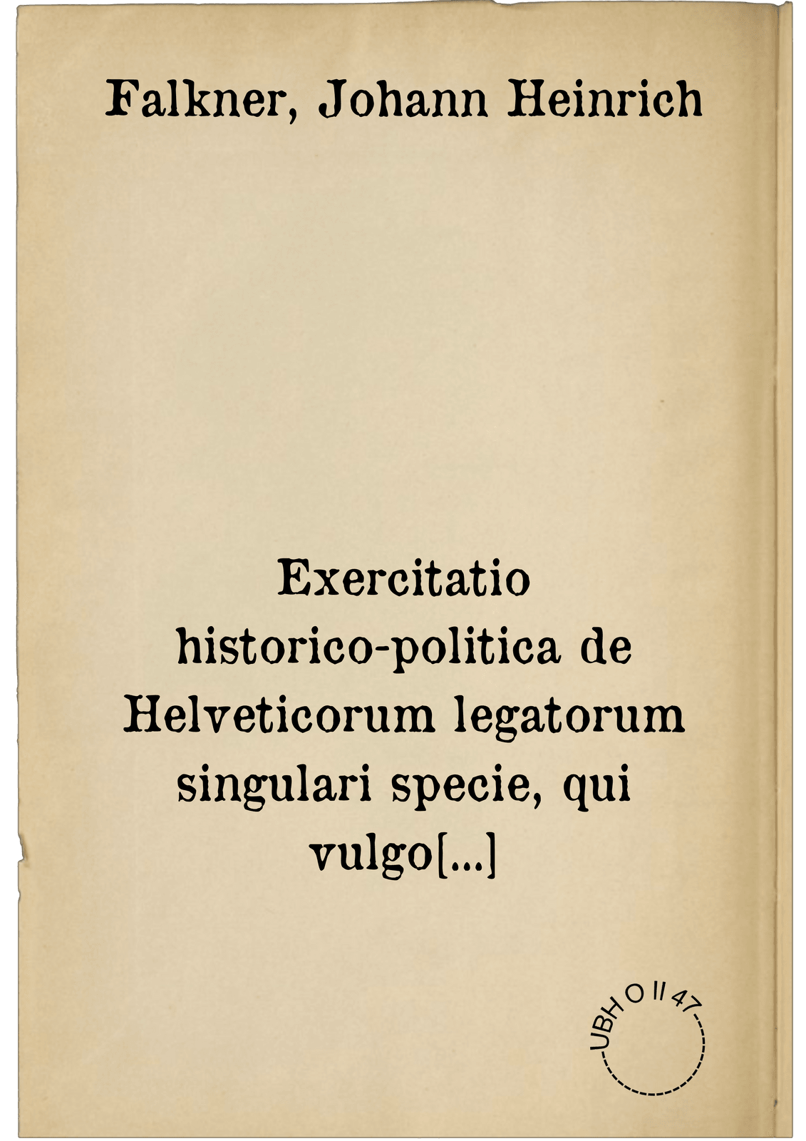 Exercitatio historico-politica de Helveticorum legatorum singulari specie, qui vulgo repraesentantes vocantur