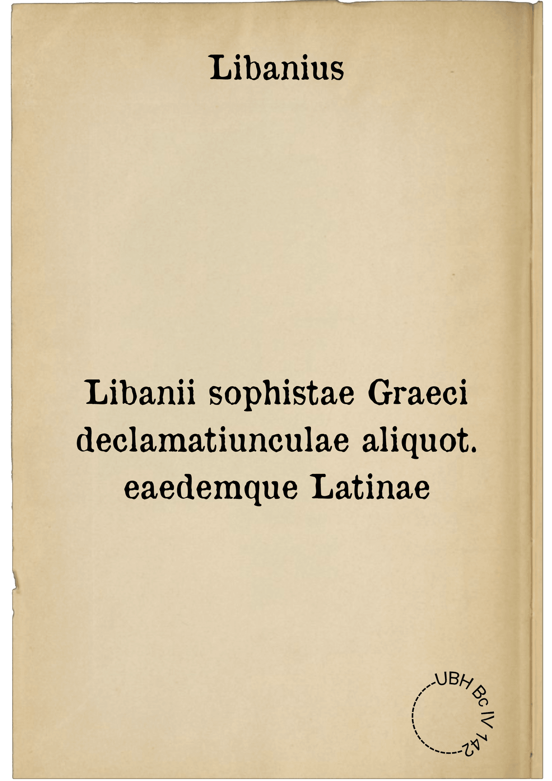 Libanii sophistae Graeci declamatiunculae aliquot. eaedemque Latinae