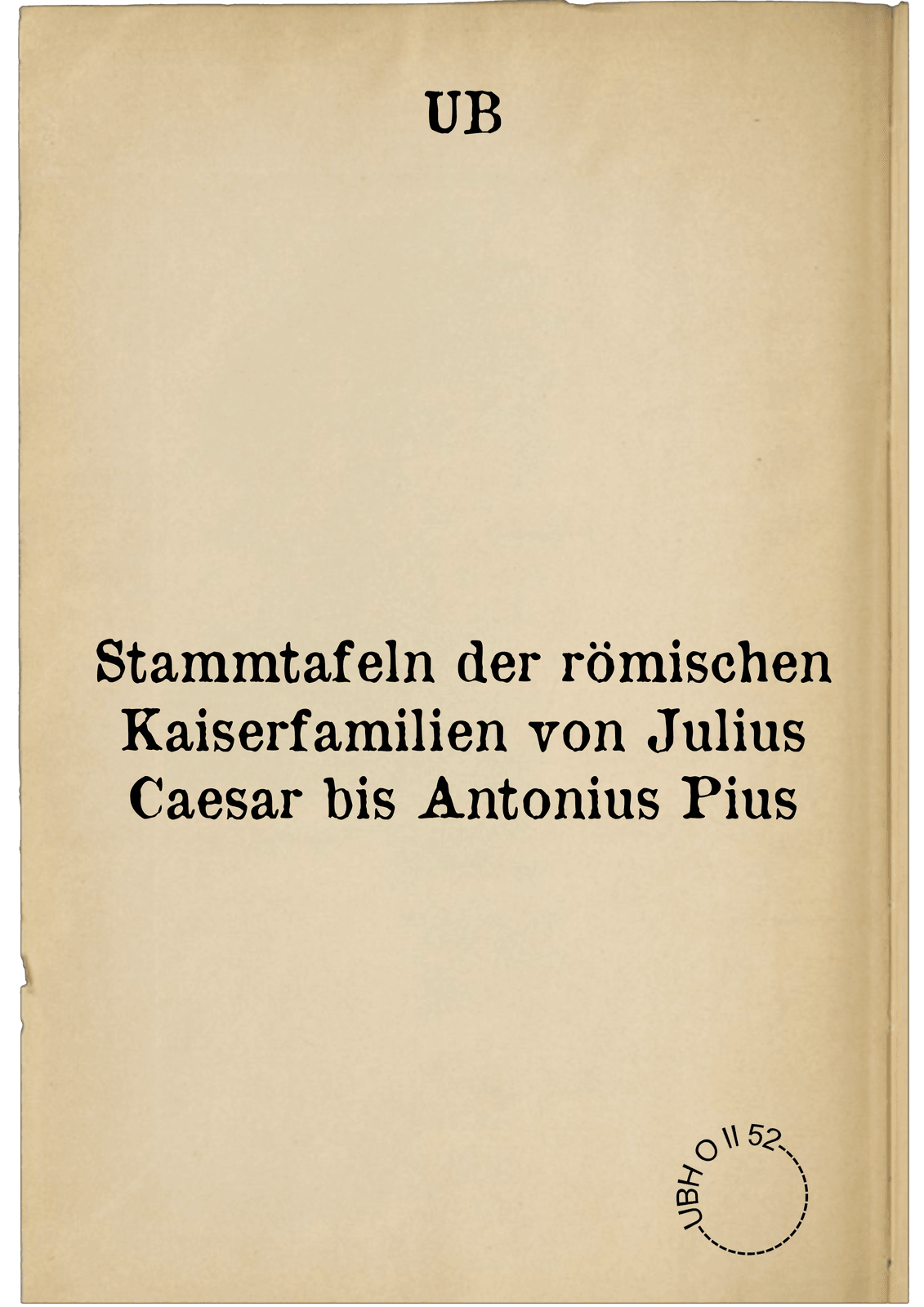 Stammtafeln der römischen Kaiserfamilien von Julius Caesar bis Antonius Pius