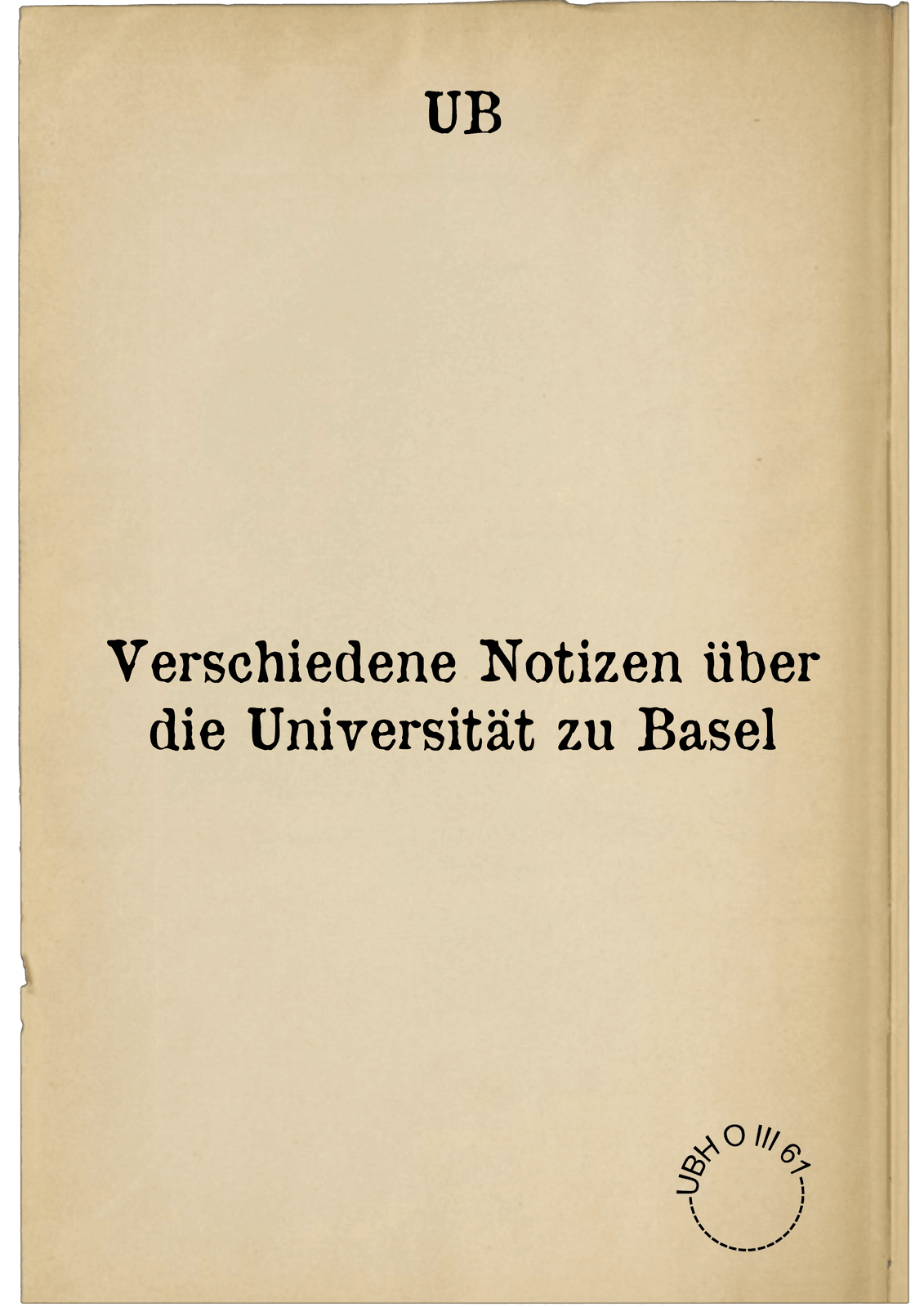 Verschiedene Notizen über die Universität zu Basel