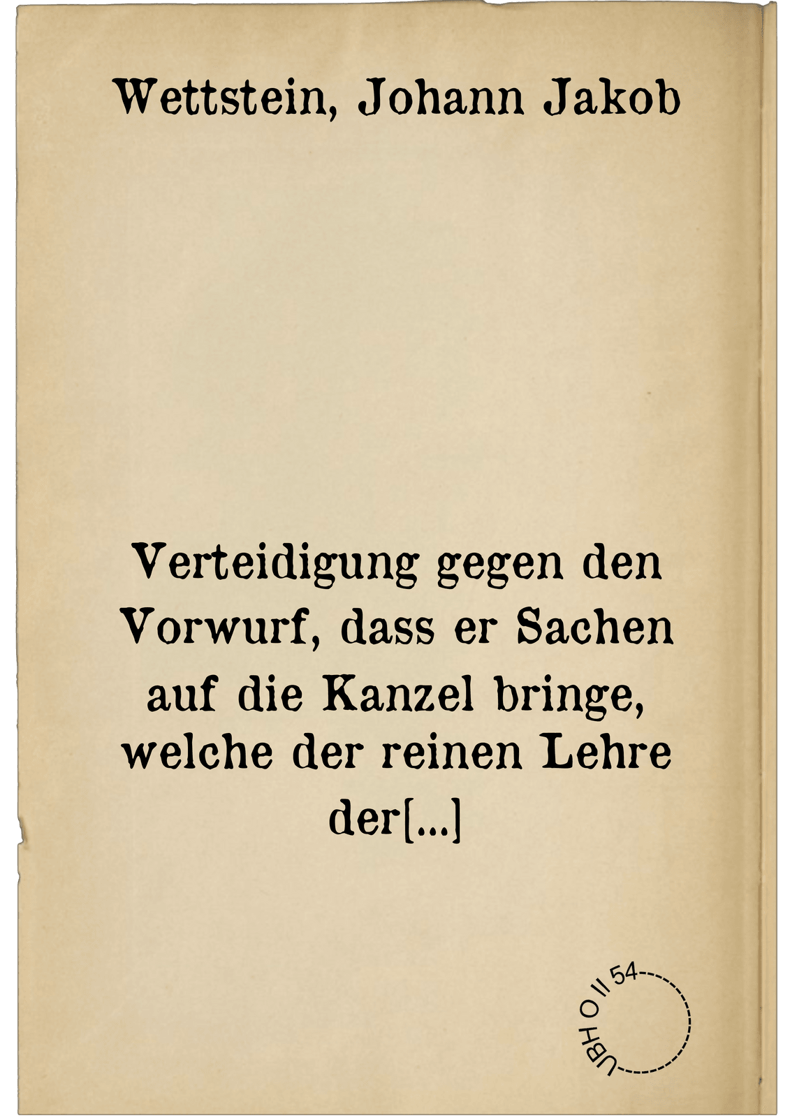 Verteidigung gegen den Vorwurf, dass er Sachen auf die Kanzel bringe, welche der reinen Lehre der Basler Kirche nicht gemäss seien und dass er überdies ein verdächtiges griechisches Testament zum Druck befördert habe