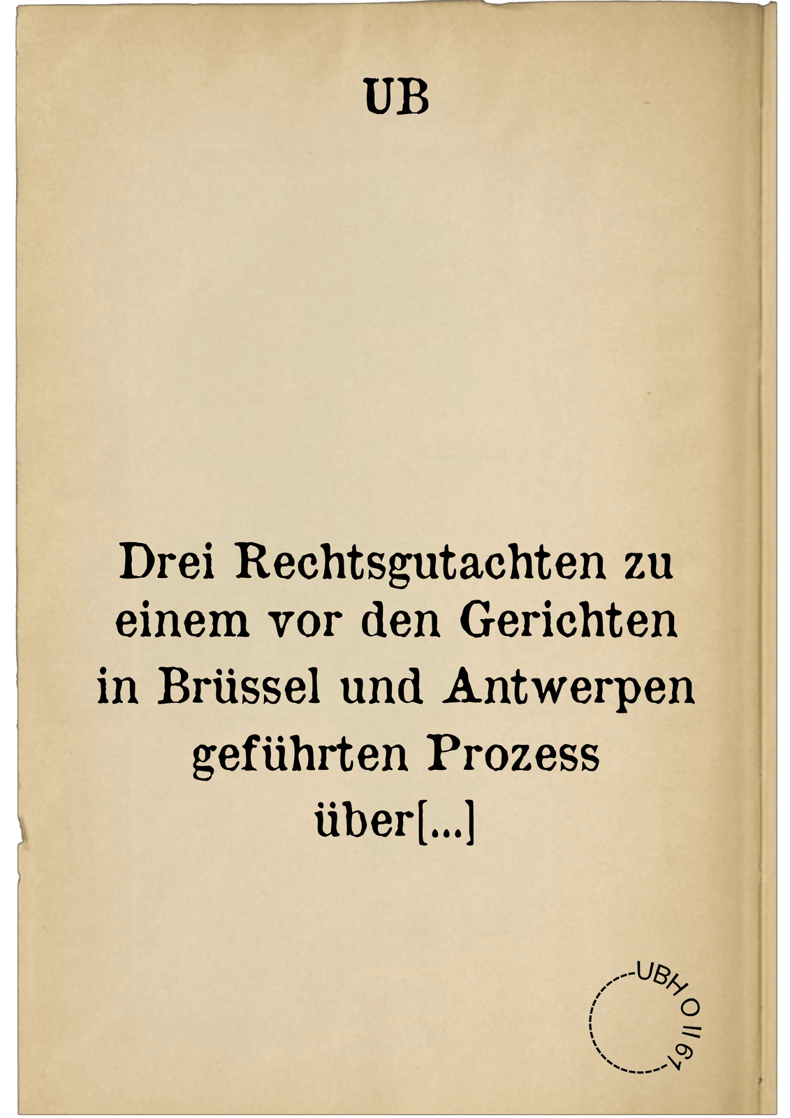 Drei Rechtsgutachten zu einem vor den Gerichten in Brüssel und Antwerpen geführten Prozess über Ungültigkeitserklärung der von Otmar Riegler vorgenommennen Zession einer von Bonaventura Furtenbach ausgestellten Bürgschaft