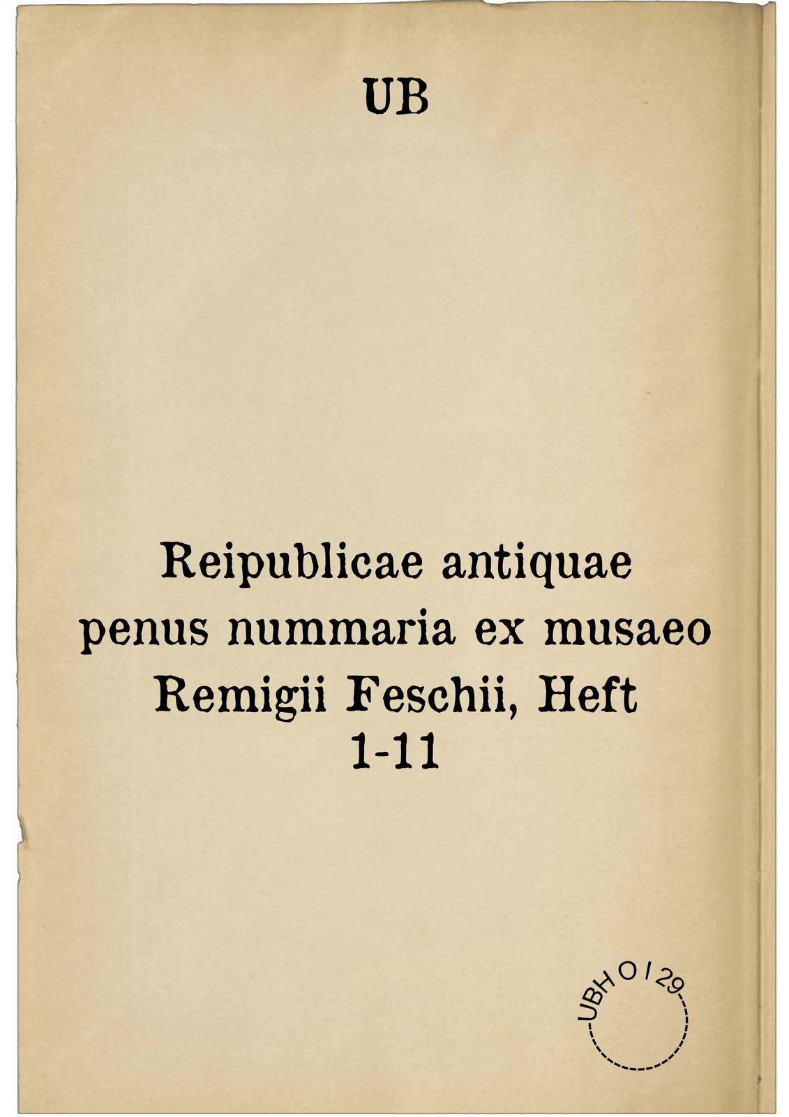 Reipublicae antiquae penus nummaria ex musaeo Remigii Feschii, Heft 1-11