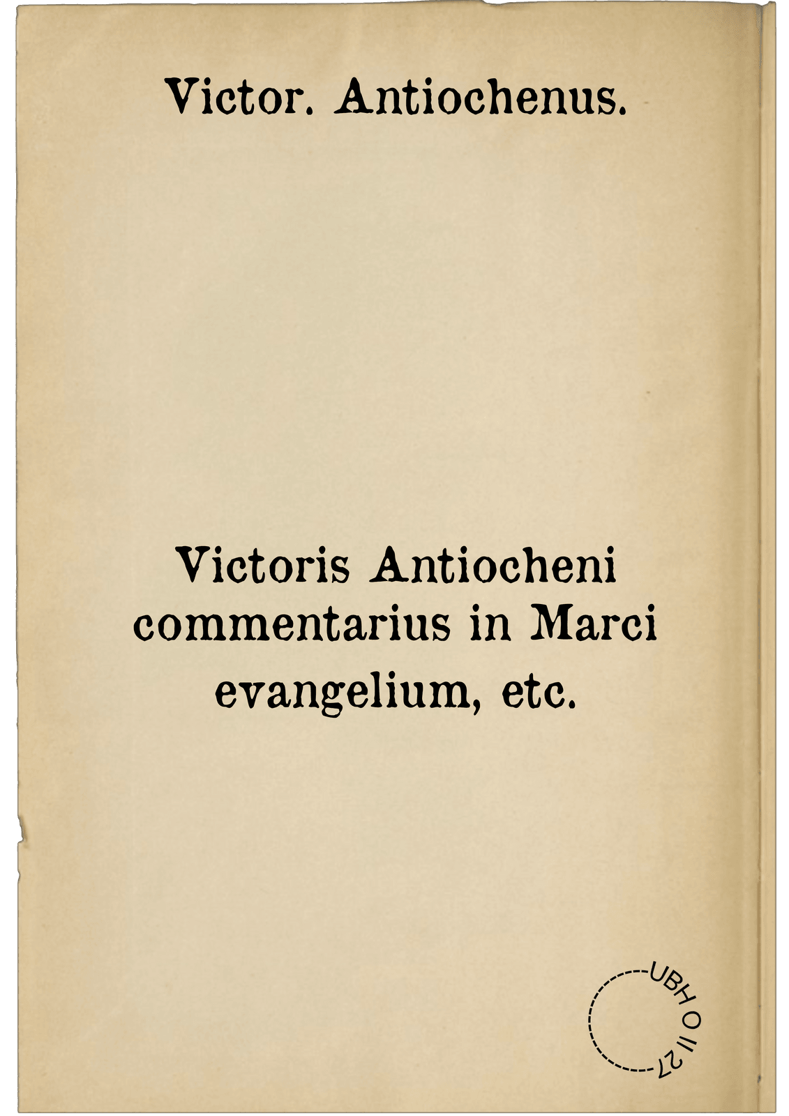 Victoris Antiocheni commentarius in Marci evangelium, etc.