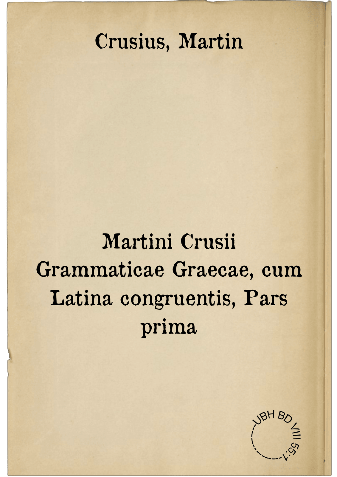 Martini Crusii Grammaticae Graecae, cum Latina congruentis, Pars prima