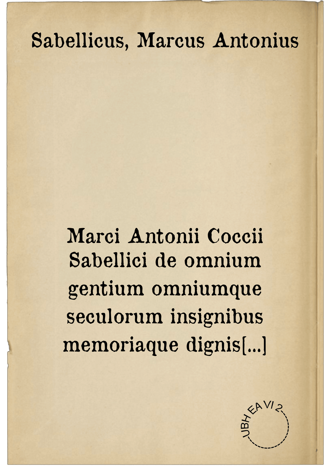 Marci Antonii Coccii Sabellici de omnium gentium omniumque seculorum insignibus memoriaque dignis factis & dictis exemplorum libri X ...