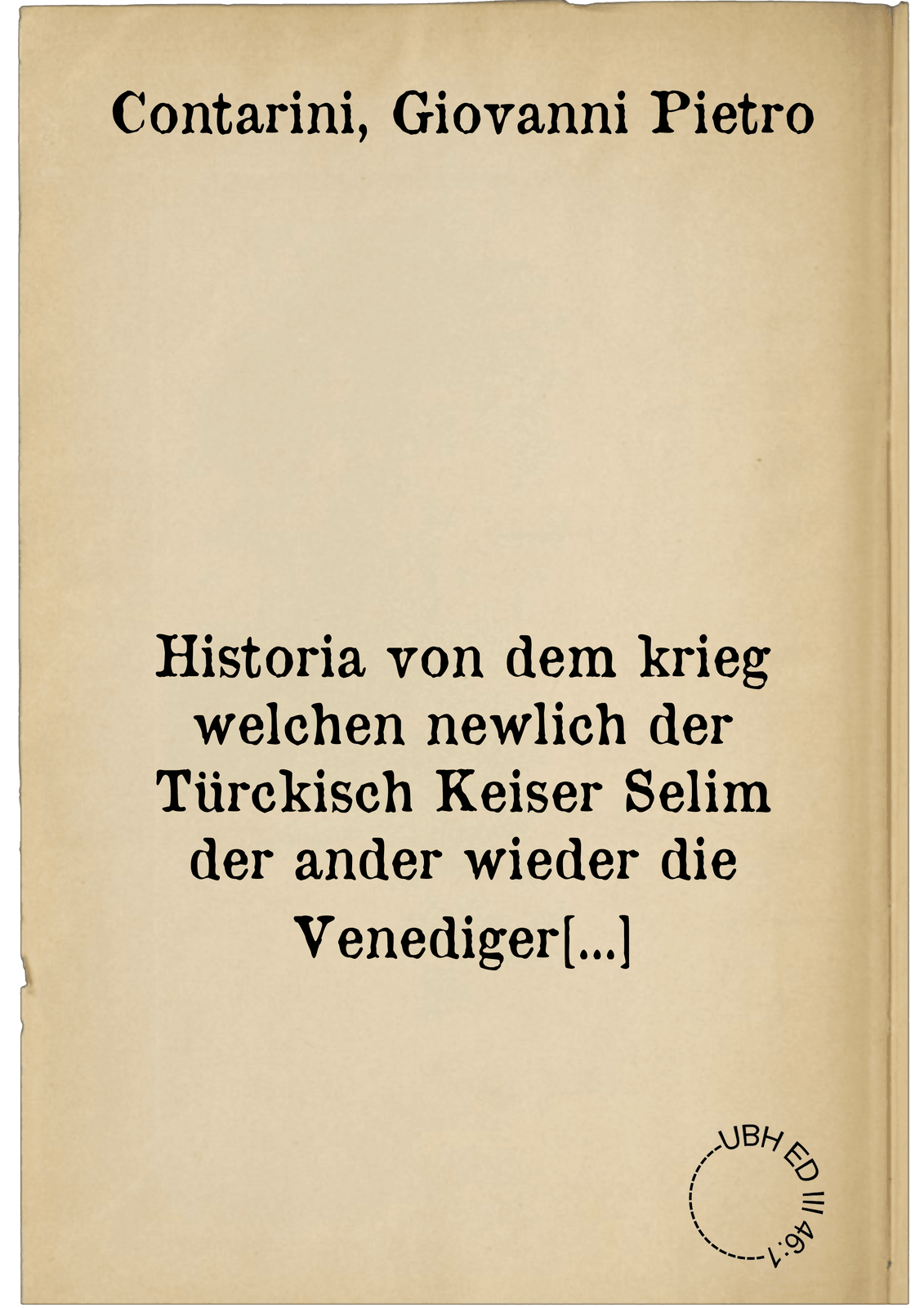 Historia von dem krieg welchen newlich der Türckisch Keiser Selim der ander wieder die Venediger erreget hat