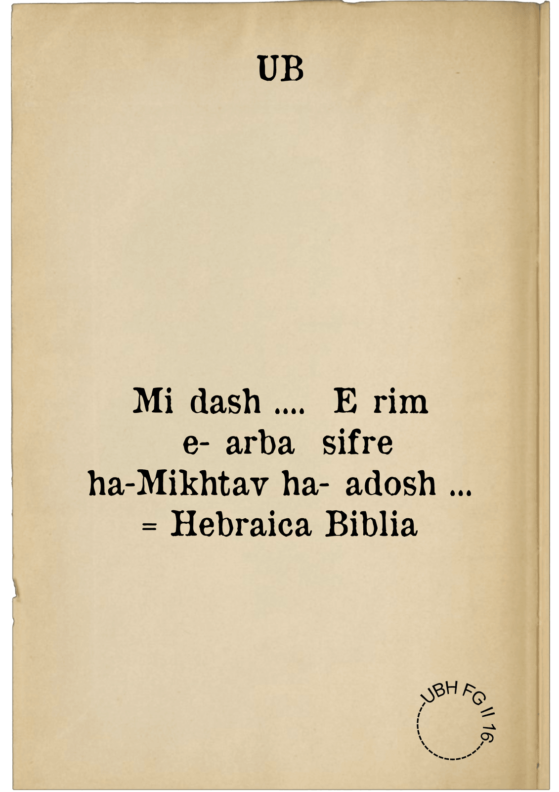 Miḳdash .... ʿEśrim ṿe-ʾarbaʿ sifre ha-Mikhtav ha-ḳadosh ... = Hebraica Biblia