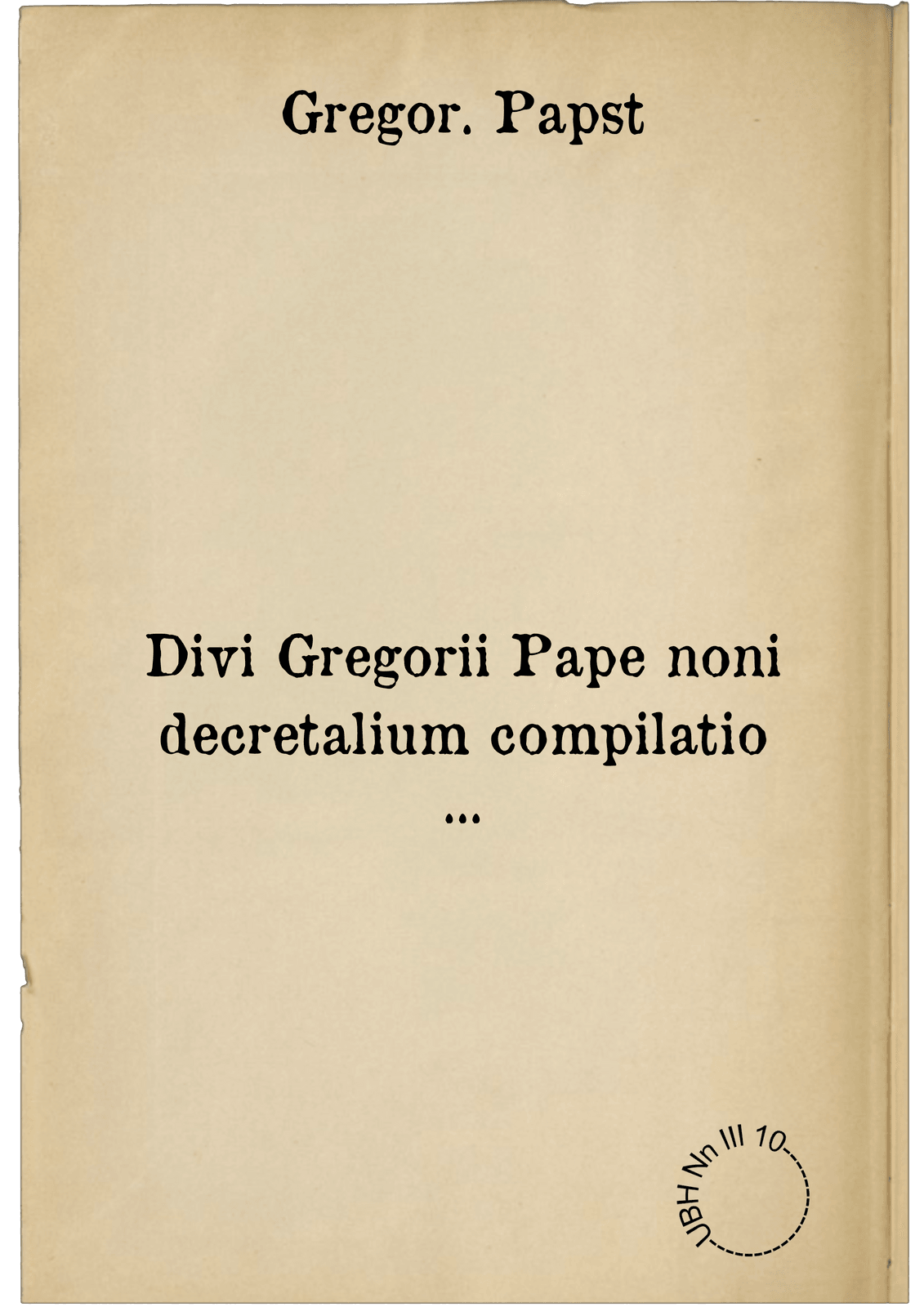 Divi Gregorii Pape noni decretalium compilatio ...