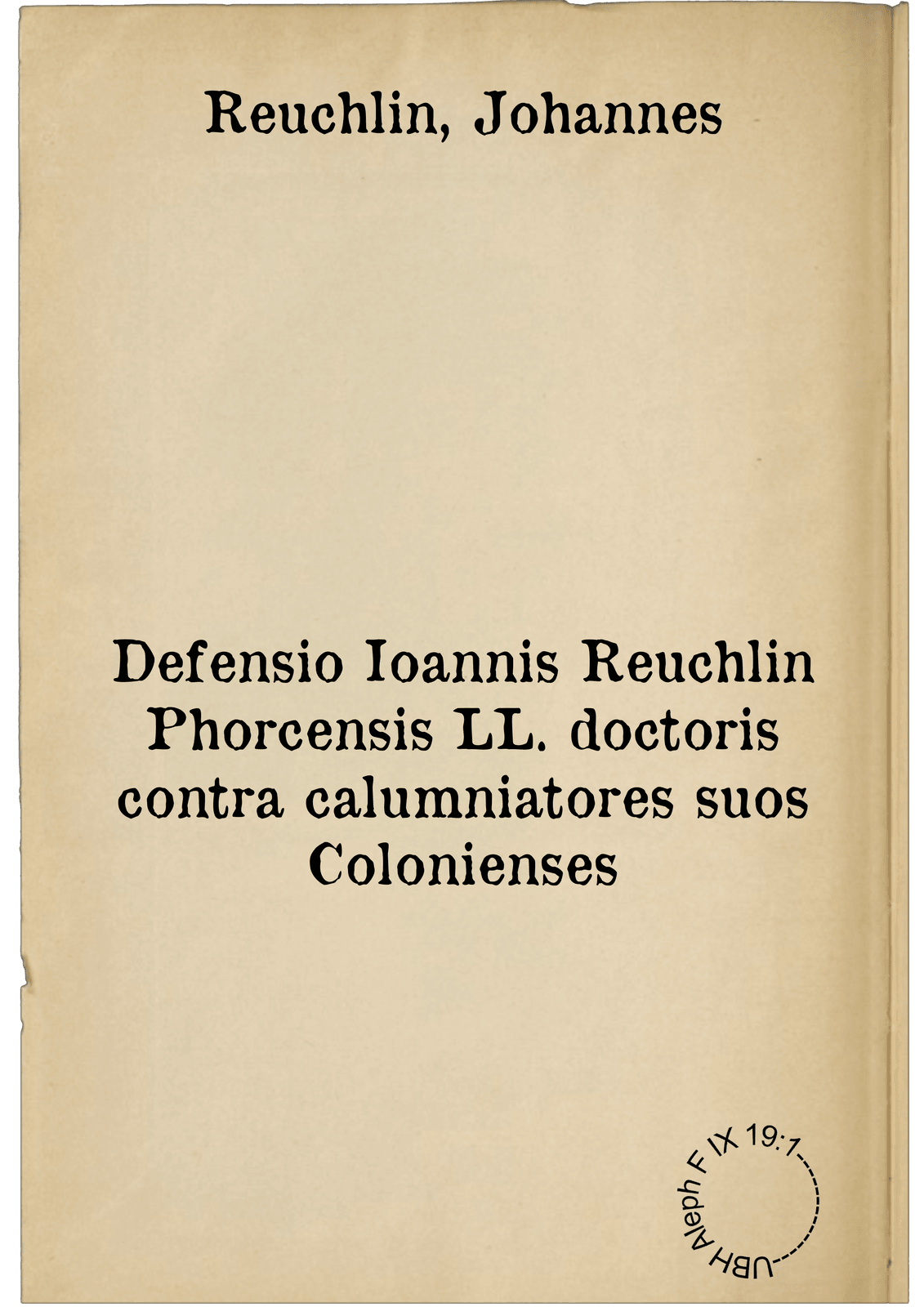 Defensio Ioannis Reuchlin Phorcensis LL. doctoris contra calumniatores suos Colonienses