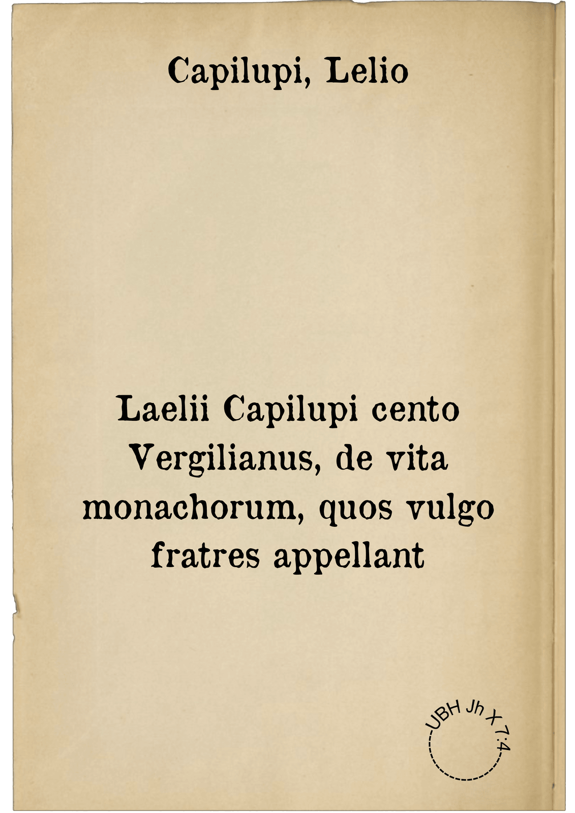 Laelii Capilupi cento Vergilianus, de vita monachorum, quos vulgo fratres appellant
