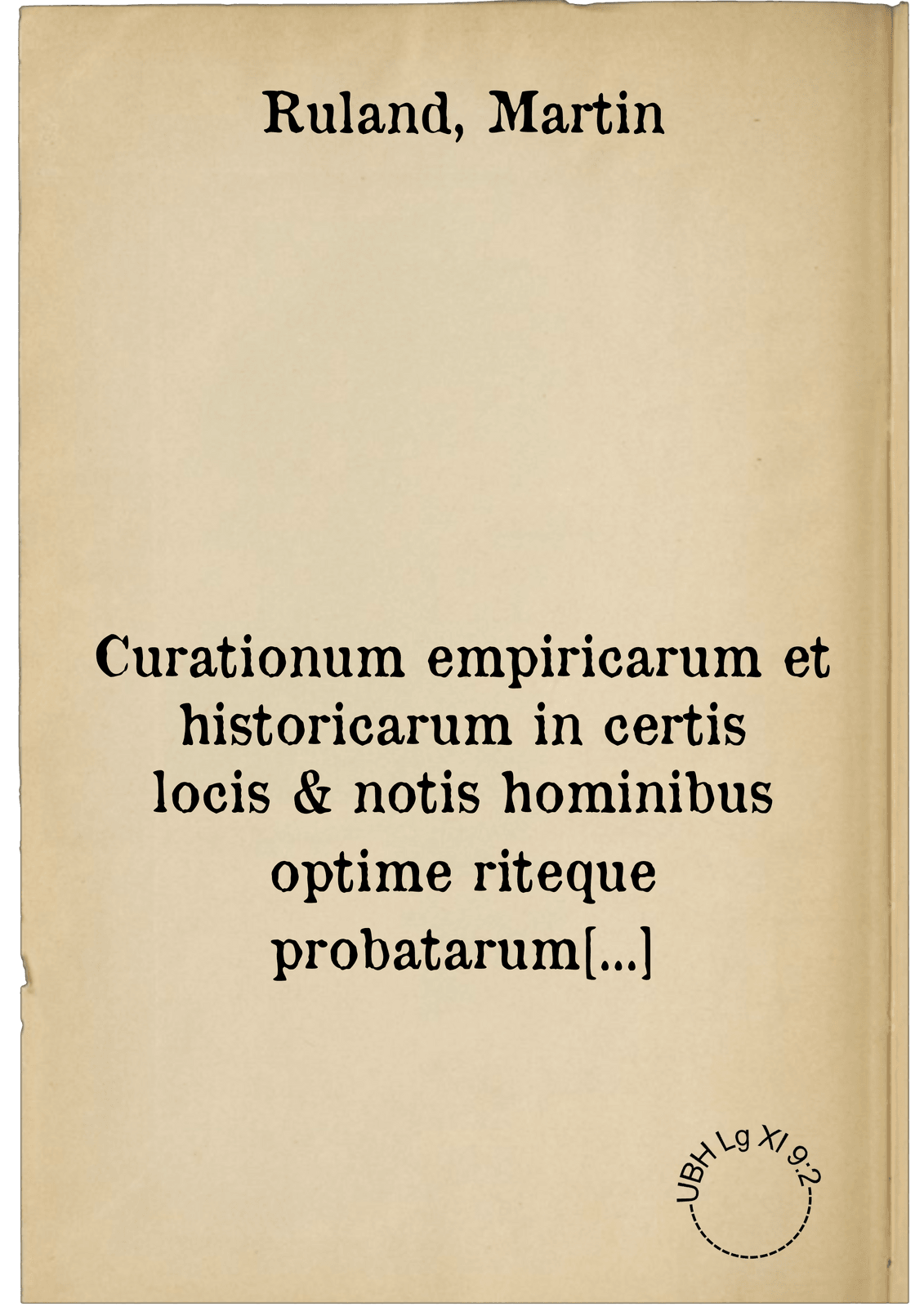 Curationum empiricarum et historicarum in certis locis & notis hominibus optime riteque probatarum & expertarum, centuria quinta