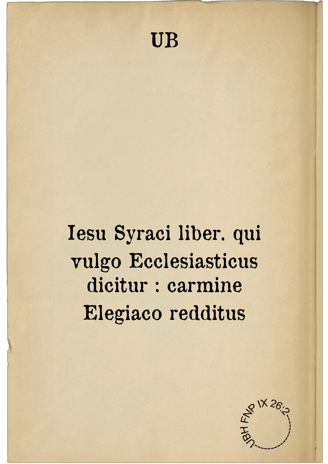 Iesu Syraci liber. qui vulgo Ecclesiasticus dicitur : carmine Elegiaco redditus