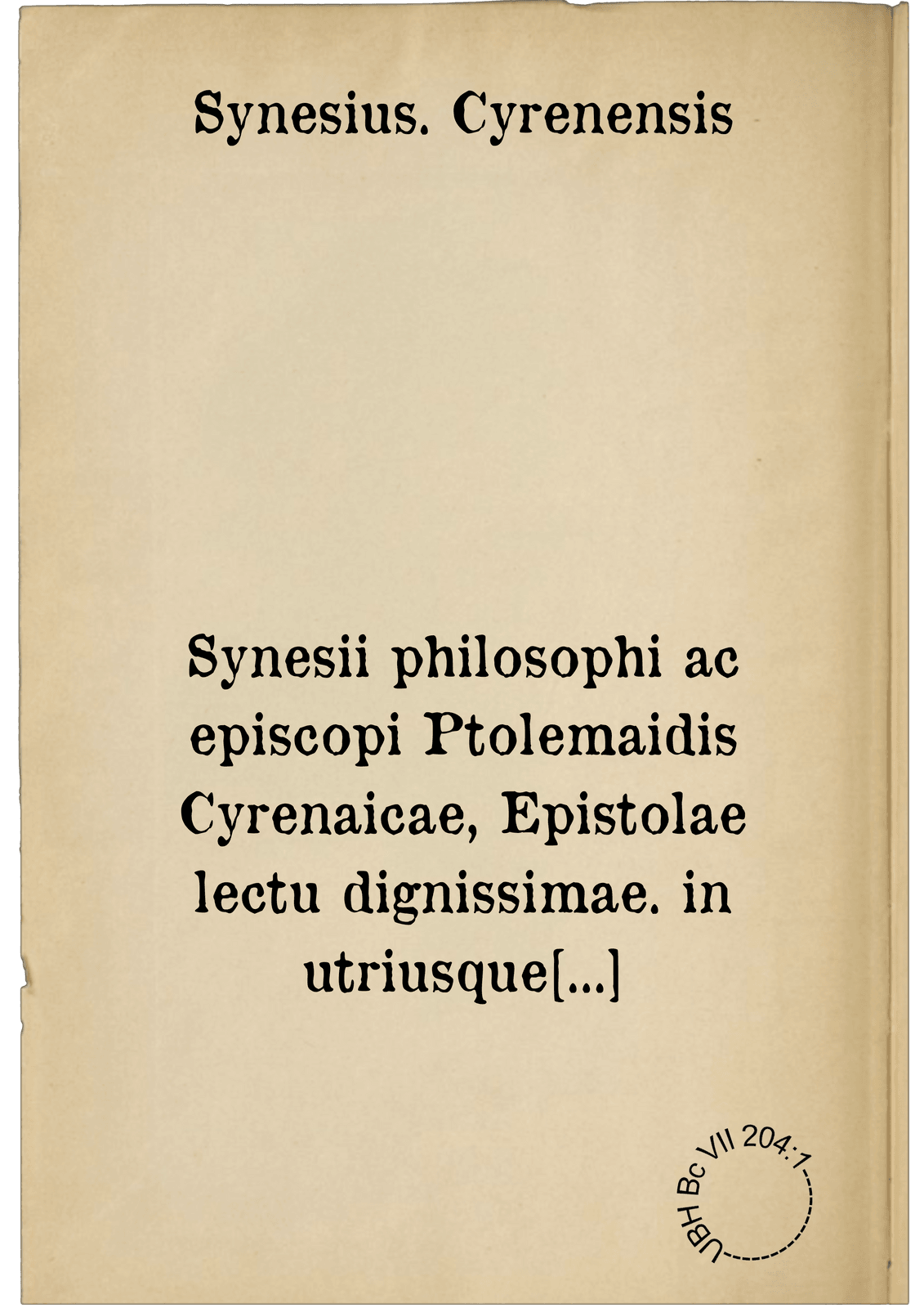 Synesii philosophi ac episcopi Ptolemaidis Cyrenaicae, Epistolae lectu dignissimae. in utriusque linguae studiosorum gratiam Graece ac Latine editae