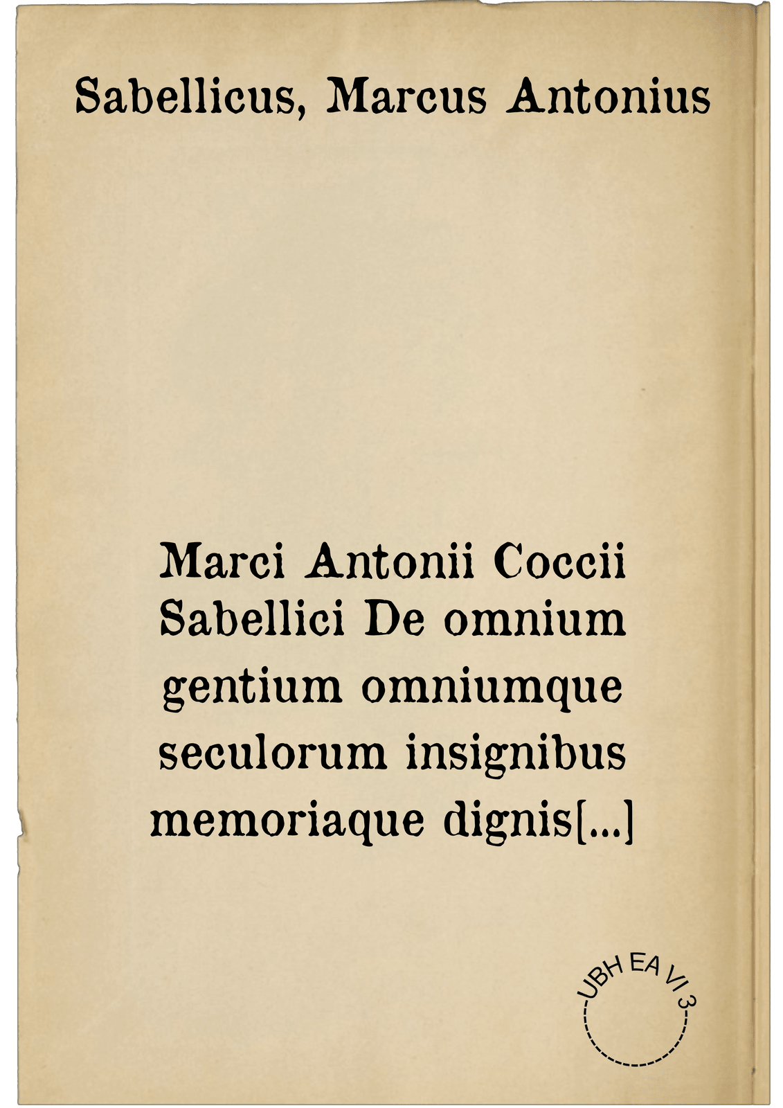 Marci Antonii Coccii Sabellici De omnium gentium omniumque seculorum insignibus memoriaque dignis factis & dictis, exemplorum libri X ...