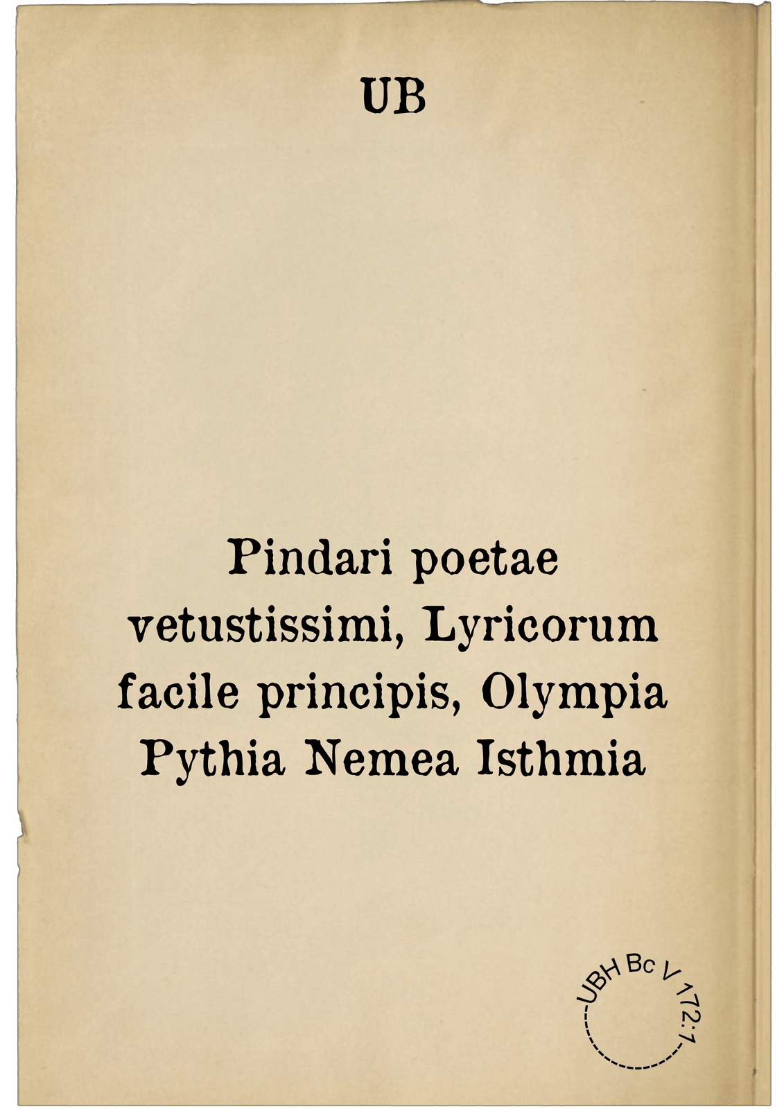 Pindari poetae vetustissimi, Lyricorum facile principis, Olympia Pythia Nemea Isthmia