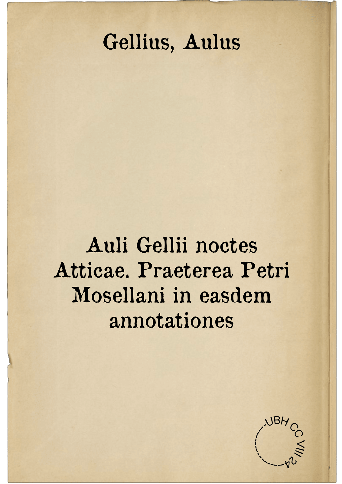 Auli Gellii noctes Atticae. Praeterea Petri Mosellani in easdem annotationes