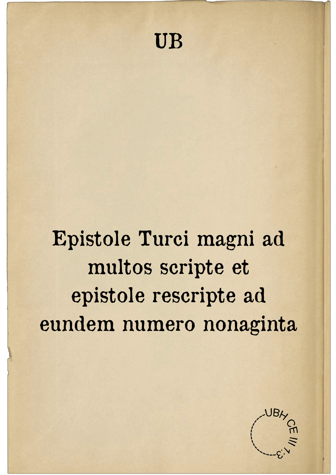 Epistole Turci magni ad multos scripte et epistole rescripte ad eundem numero nonaginta