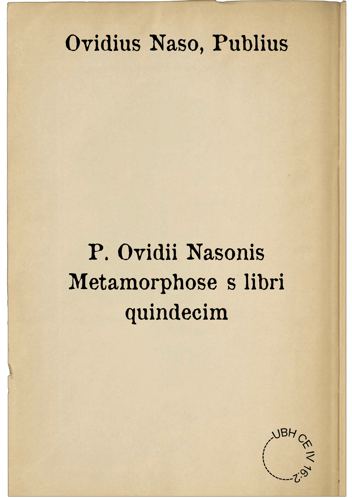 P. Ovidii Nasonis Metamorphoseōs libri quindecim