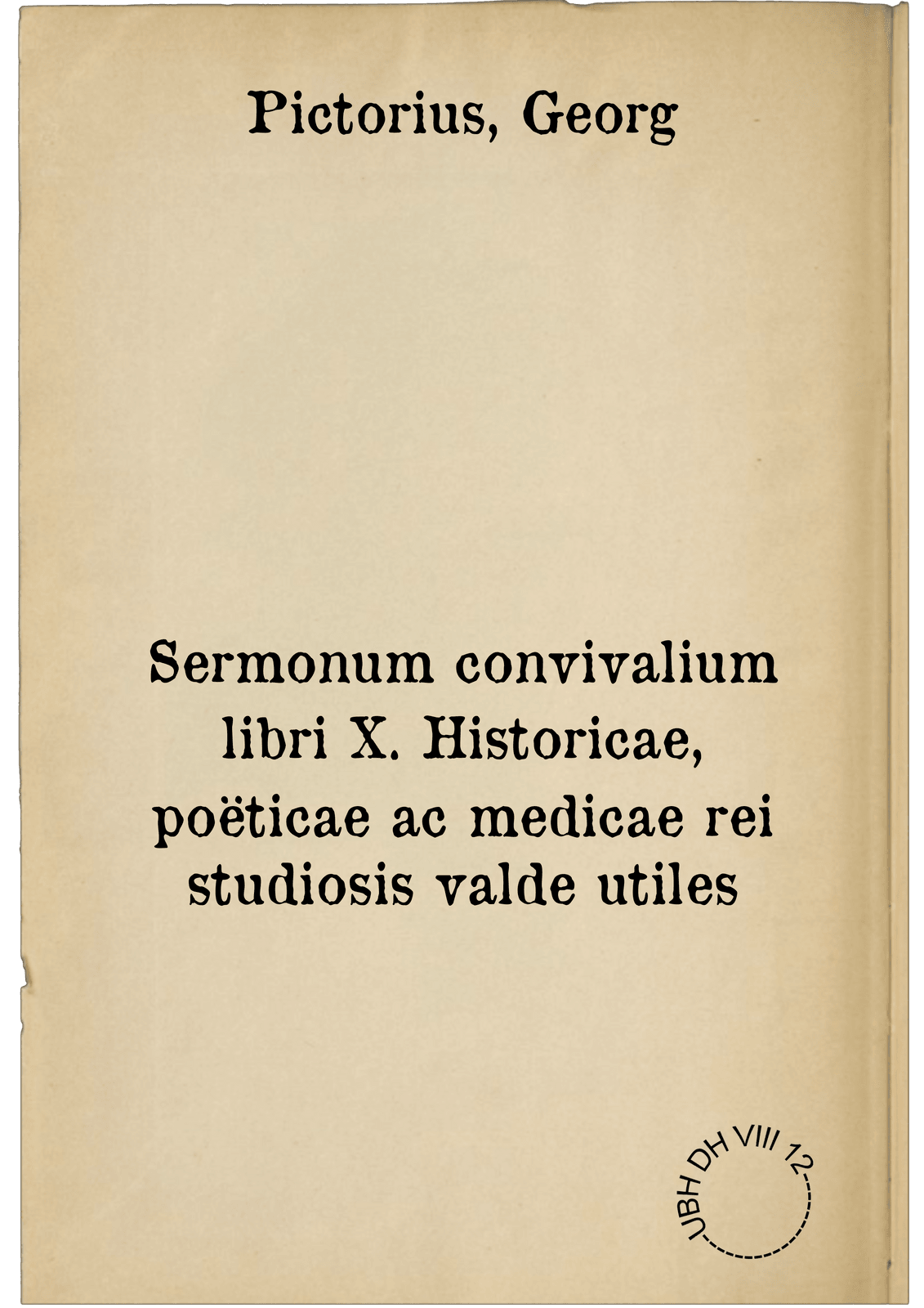 Sermonum convivalium libri X. Historicae, poëticae ac medicae rei studiosis valde utiles