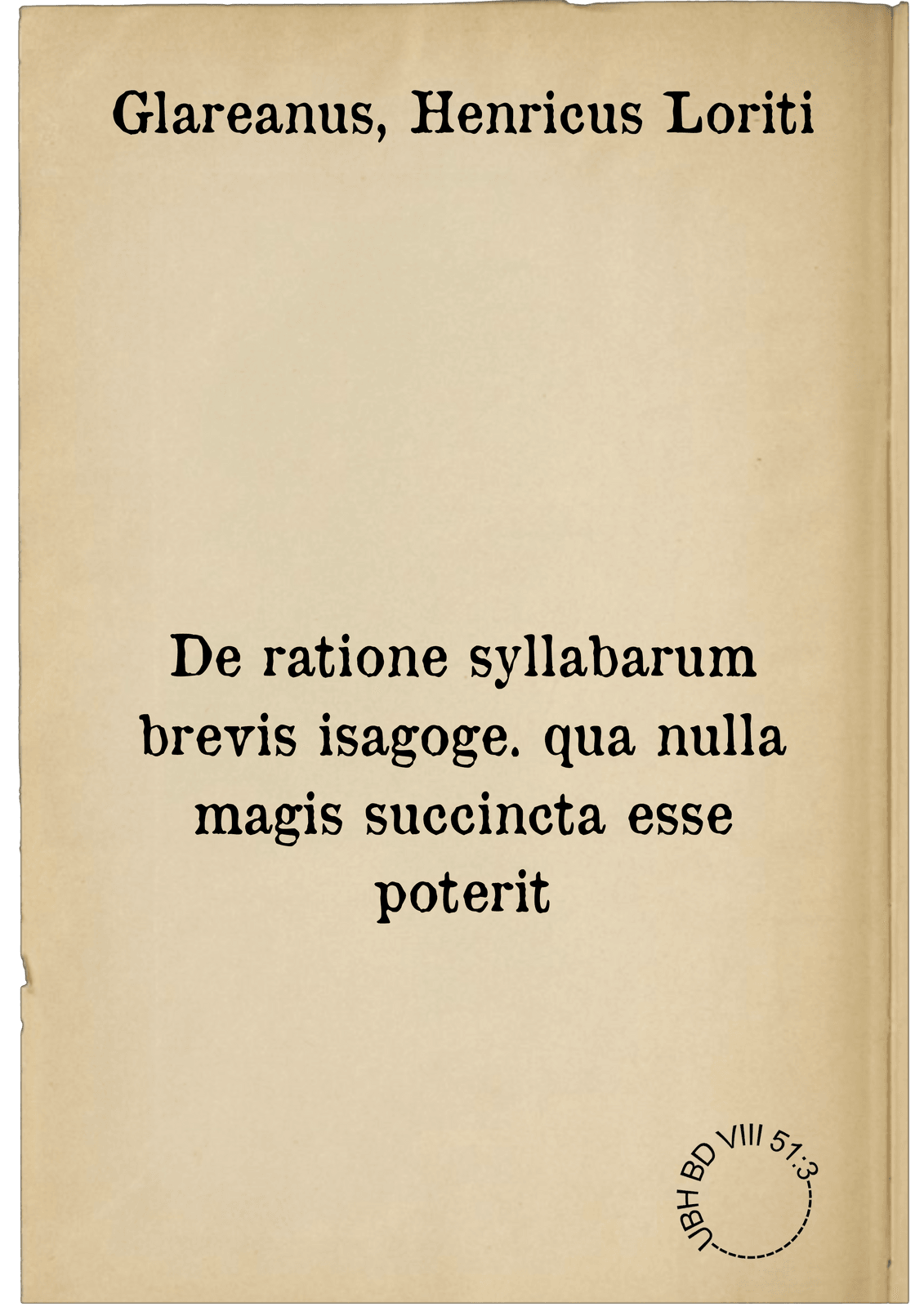 De ratione syllabarum brevis isagoge. qua nulla magis succincta esse poterit