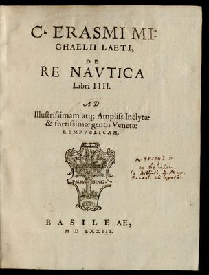C. Erasmi Michaelii Laeti, De re nautica Libri IIII. Ad illustrissimam atque Ampliss. Inclytae & fortissimae gentis Venetae rempublicam