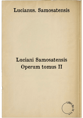 Luciani Samosatensis Operum tomus II