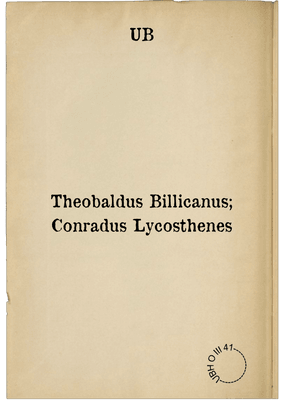 Theobaldus Billicanus; Conradus Lycosthenes