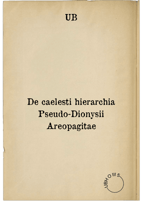 De caelesti hierarchia Pseudo-Dionysii Areopagitae