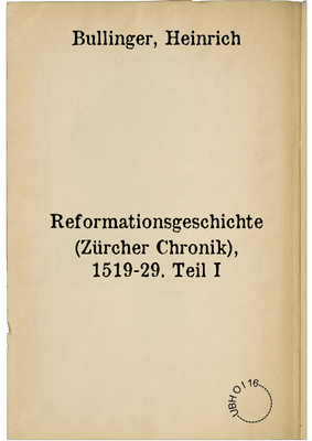 Reformationsgeschichte (Zürcher Chronik), 1519-29. Teil I
