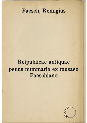 Reipublicae antiquae penus nummaria ex musaeo Faeschiano