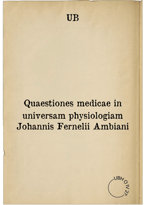 Quaestiones medicae in universam physiologiam Johannis Fernelii Ambiani