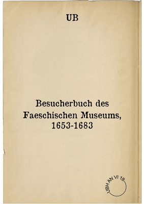 Besucherbuch des Faeschischen Museums, 1653-1683