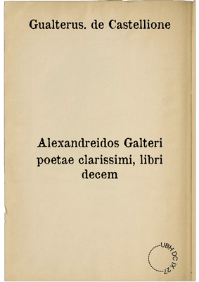 Alexandreidos Galteri poetae clarissimi, libri decem
