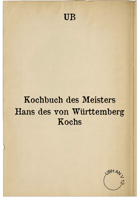 Kochbuch des Meisters Hans des von Württemberg Kochs