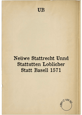 Neüwe Stattrecht Unnd Stattutten Loblicher Statt Basell 1571