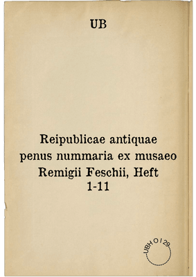 Reipublicae antiquae penus nummaria ex musaeo Remigii Feschii, Heft 1-11