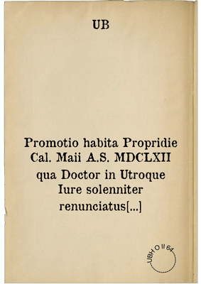 Promotio habita Propridie Cal. Maii A.S. MDCLXII qua Doctor in Utroque Iure solenniter renunciatus Dn. Hermannus Metius Decius Meyerus Emda Frisius
