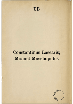 Constantinus Lascaris; Manuel Moschopulus