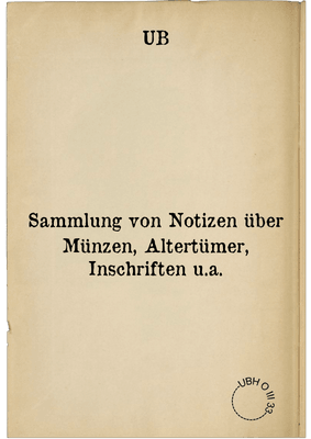 Sammlung von Notizen über Münzen, Altertümer, Inschriften u.a.