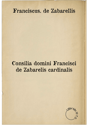 Consilia domini Francisci de Zabarelis cardinalis