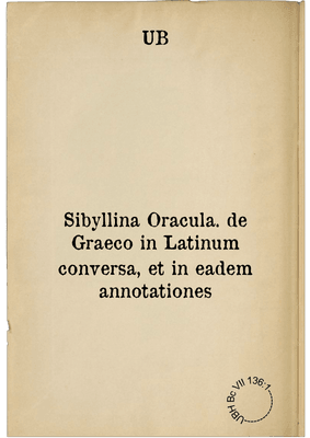 Sibyllina Oracula. de Graeco in Latinum conversa, et in eadem annotationes