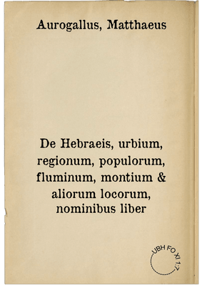 De Hebraeis, urbium, regionum, populorum, fluminum, montium & aliorum locorum, nominibus liber