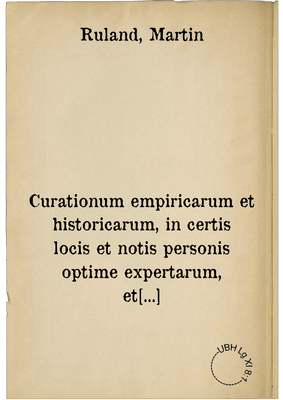 Curationum empiricarum et historicarum, in certis locis et notis personis optime expertarum, et rite probatarum, centuria prima, emendatius impressa